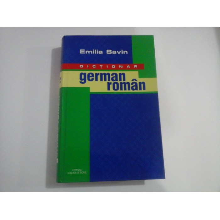 DICTIONAR GERMAN ROMAN (Editura Masina de Scris)  -  EMILIA SAVIN
